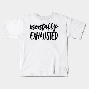 Mentally Exhausted black text design Kids T-Shirt